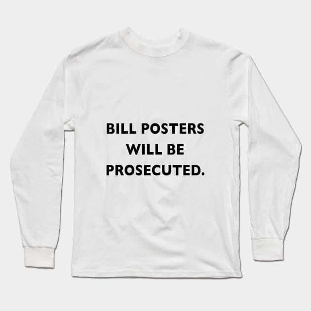 Bill posters will be Prosecuted Long Sleeve T-Shirt by downundershooter